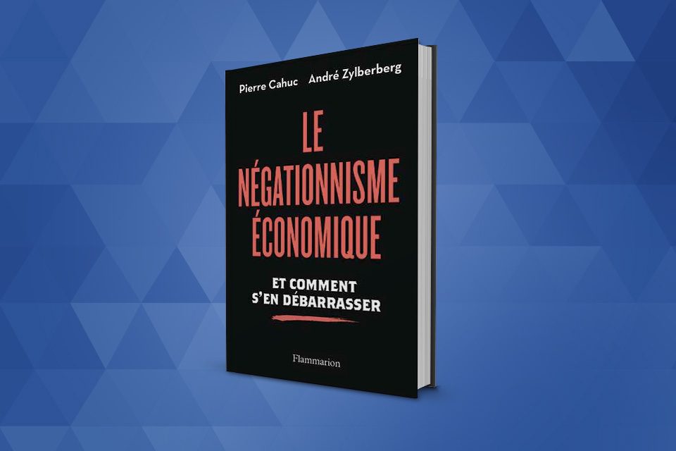 « Le Négationnisme économique » de Pierre Cahuc et André Zylberberg