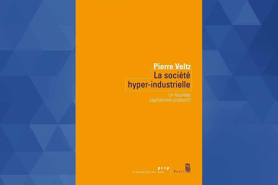 Note de lecture : « La société hyper-industrielle », de Pierre Veltz