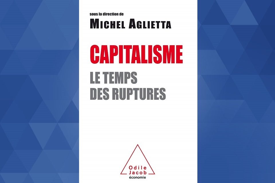 Notes de lecture : « Capitalisme : Le temps des ruptures » sous la direction de Michel Aglietta*