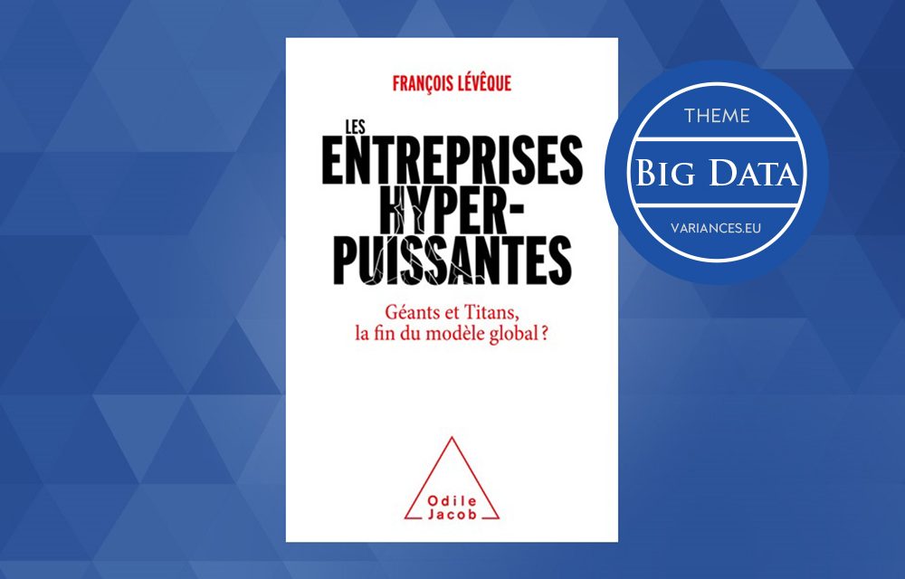 « Les entreprises hyperpuissantes – Géants et Titans : la fin du modèle global ?* » – Entretien avec François Lévêque autour de son dernier ouvrage