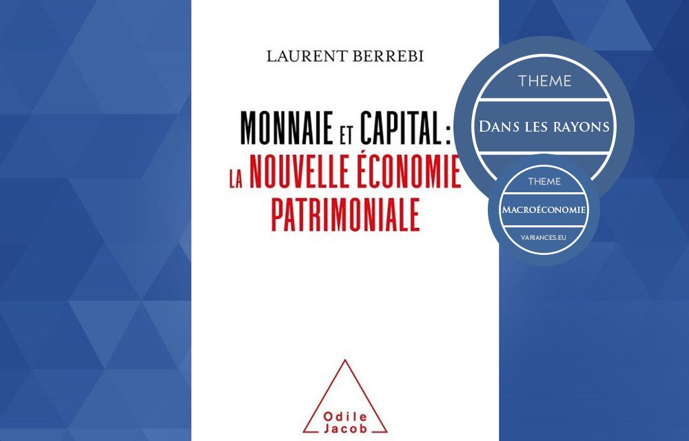 Entretien avec Laurent Berrebi autour de son ouvrage « Monnaie et capital : la nouvelle économie patrimoniale »