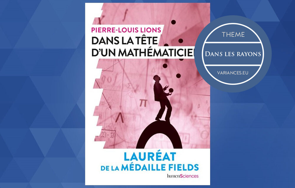 Note de lecture « Dans la tête d’un mathématicien » de Pierre-Louis Lions