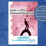 Note de lecture « Dans la tête d’un mathématicien » de Pierre-Louis Lions