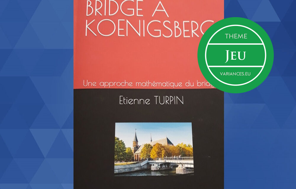 Interview d’Etienne Turpin (ENSAE 76) pour son livre « Bridge à Koenigsberg, une approche mathématique du bridge »*